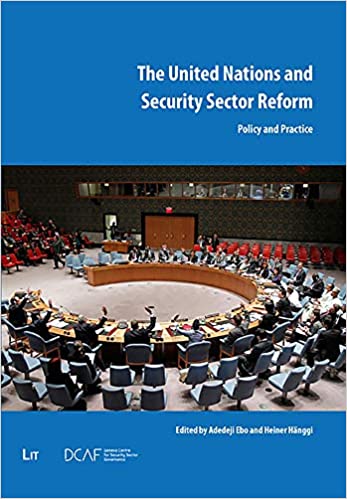 The United Nations and Security Sector Reform Policy and Practice